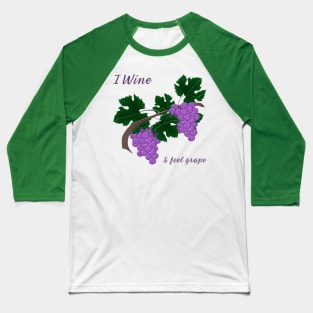 I wine and Feel Grape Baseball T-Shirt